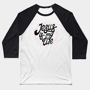 Jesus is my life Baseball T-Shirt